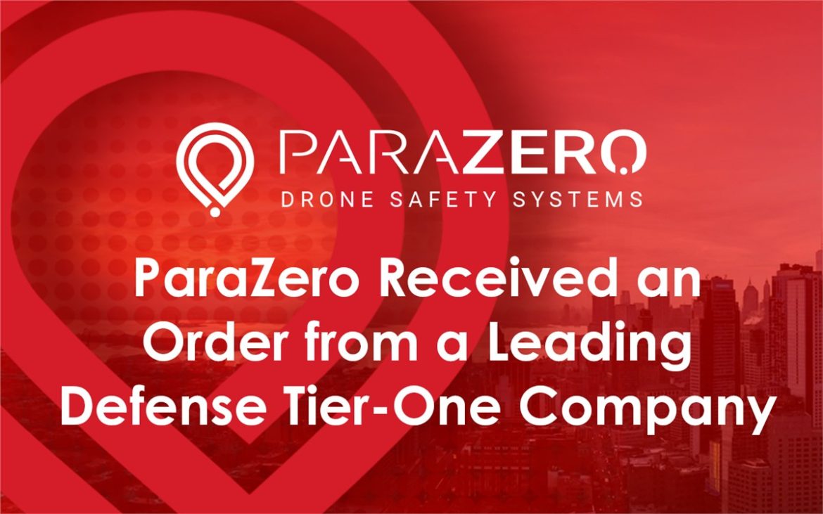 ParaZero Received Order from a Leading Tier-One Defense Company for 50 Drone Safety Systems for Military Operational Use